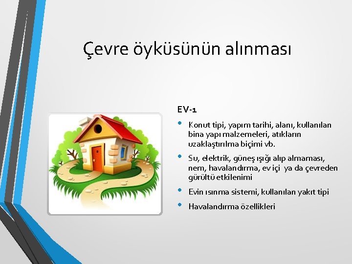Çevre öyküsünün alınması EV-1 • Konut tipi, yapım tarihi, alanı, kullanılan bina yapı malzemeleri, Çevre öyküsünün alınması EV-1 • Konut tipi, yapım tarihi, alanı, kullanılan bina yapı malzemeleri,