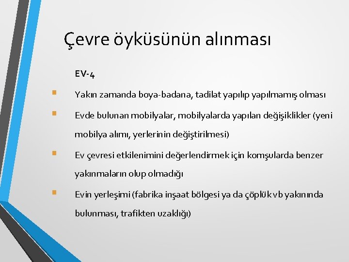 Çevre öyküsünün alınması EV-4 § § Yakın zamanda boya-badana, tadilat yapılıp yapılmamış olması Evde Çevre öyküsünün alınması EV-4 § § Yakın zamanda boya-badana, tadilat yapılıp yapılmamış olması Evde