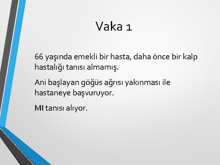 Vaka 1 66 yaşında emekli bir hasta, daha önce bir kalp hastalığı tanısı almamış. Vaka 1 66 yaşında emekli bir hasta, daha önce bir kalp hastalığı tanısı almamış.