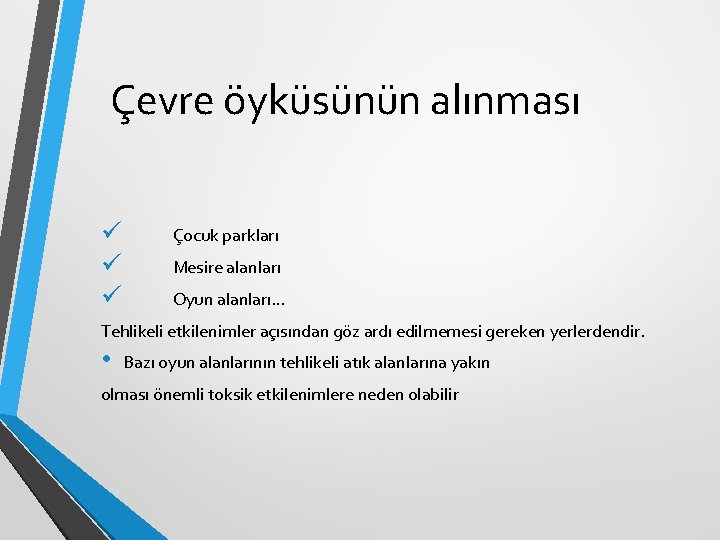 Çevre öyküsünün alınması ü ü ü Çocuk parkları Mesire alanları Oyun alanları… Tehlikeli etkilenimler Çevre öyküsünün alınması ü ü ü Çocuk parkları Mesire alanları Oyun alanları… Tehlikeli etkilenimler