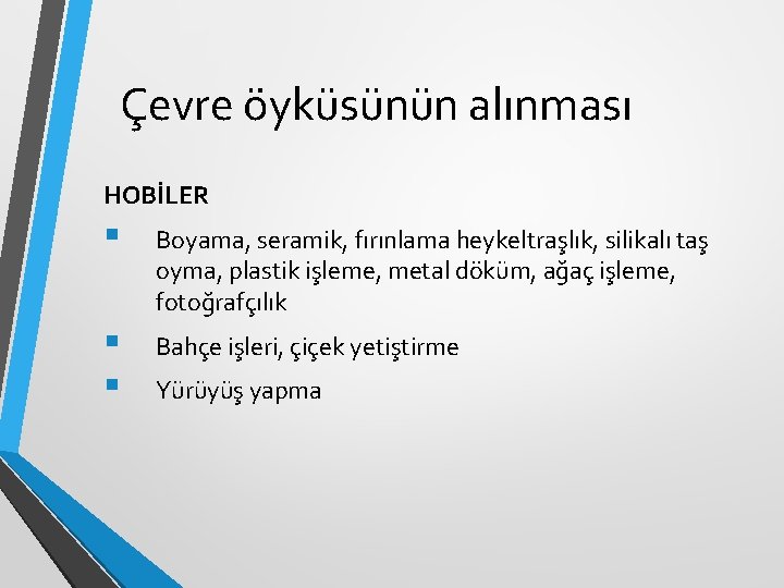 Çevre öyküsünün alınması HOBİLER § Boyama, seramik, fırınlama heykeltraşlık, silikalı taş oyma, plastik işleme, Çevre öyküsünün alınması HOBİLER § Boyama, seramik, fırınlama heykeltraşlık, silikalı taş oyma, plastik işleme,