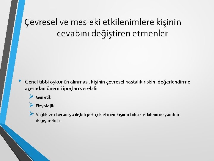 Çevresel ve mesleki etkilenimlere kişinin cevabını değiştiren etmenler • Genel tıbbi öykünün alınması, kişinin Çevresel ve mesleki etkilenimlere kişinin cevabını değiştiren etmenler • Genel tıbbi öykünün alınması, kişinin