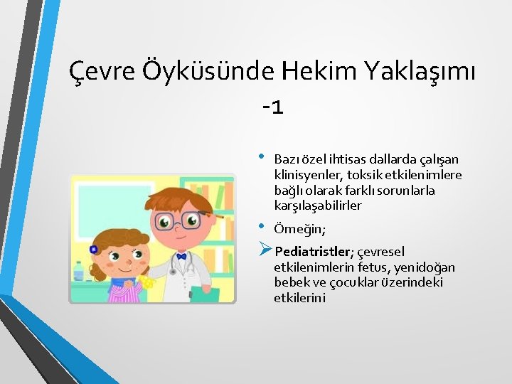 Çevre Öyküsünde Hekim Yaklaşımı -1 • Bazı özel ihtisas dallarda çalışan klinisyenler, toksik etkilenimlere Çevre Öyküsünde Hekim Yaklaşımı -1 • Bazı özel ihtisas dallarda çalışan klinisyenler, toksik etkilenimlere