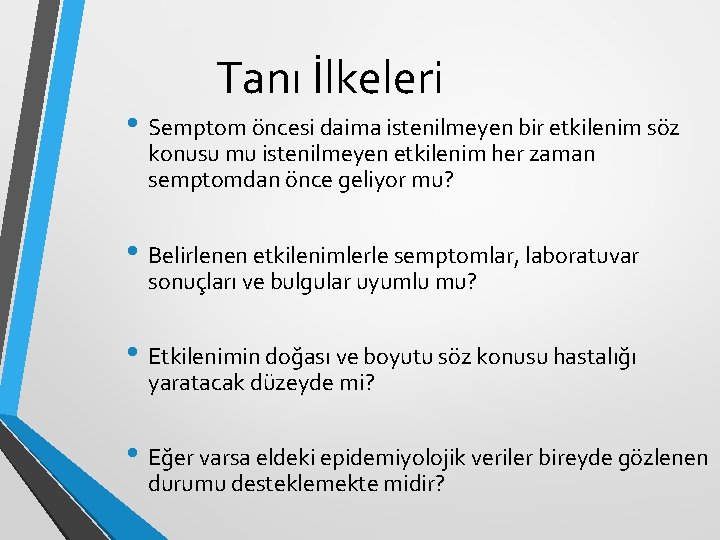 Tanı İlkeleri • Semptom öncesi daima istenilmeyen bir etkilenim söz konusu mu istenilmeyen etkilenim Tanı İlkeleri • Semptom öncesi daima istenilmeyen bir etkilenim söz konusu mu istenilmeyen etkilenim
