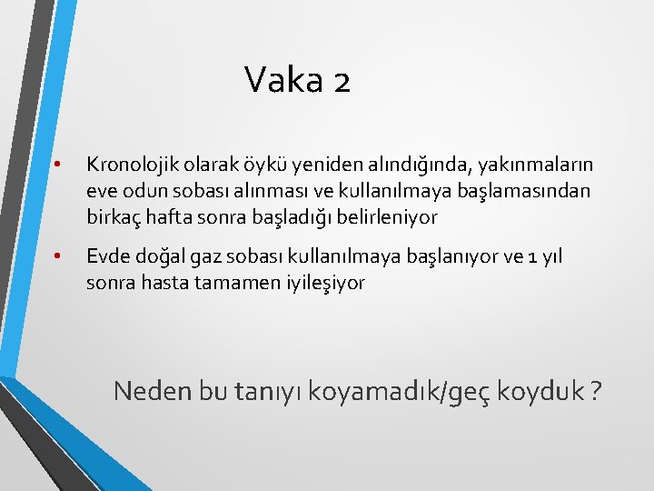 Vaka 2 • Kronolojik olarak öykü yeniden alındığında, yakınmaların eve odun sobası alınması ve Vaka 2 • Kronolojik olarak öykü yeniden alındığında, yakınmaların eve odun sobası alınması ve