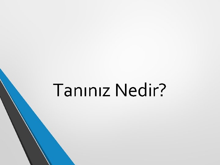 Tanınız Nedir? Tanınız Nedir?