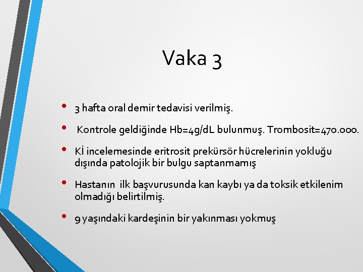Vaka 3 • • • 3 hafta oral demir tedavisi verilmiş. • Hastanın ilk Vaka 3 • • • 3 hafta oral demir tedavisi verilmiş. • Hastanın ilk