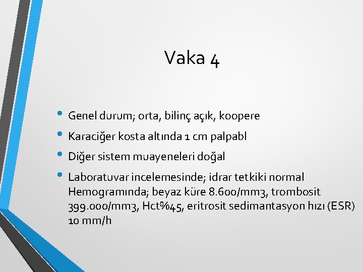 Vaka 4 • Genel durum; orta, bilinç açık, koopere • Karaciğer kosta altında 1 Vaka 4 • Genel durum; orta, bilinç açık, koopere • Karaciğer kosta altında 1