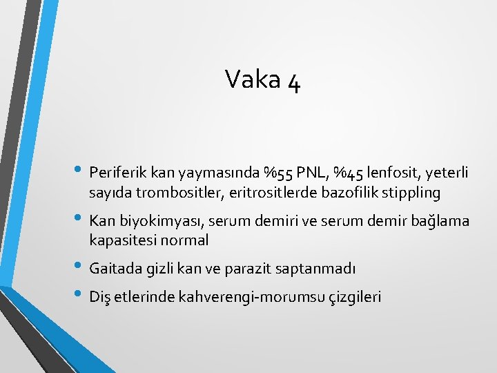 Vaka 4 • Periferik kan yaymasında %55 PNL, %45 lenfosit, yeterli sayıda trombositler, eritrositlerde Vaka 4 • Periferik kan yaymasında %55 PNL, %45 lenfosit, yeterli sayıda trombositler, eritrositlerde