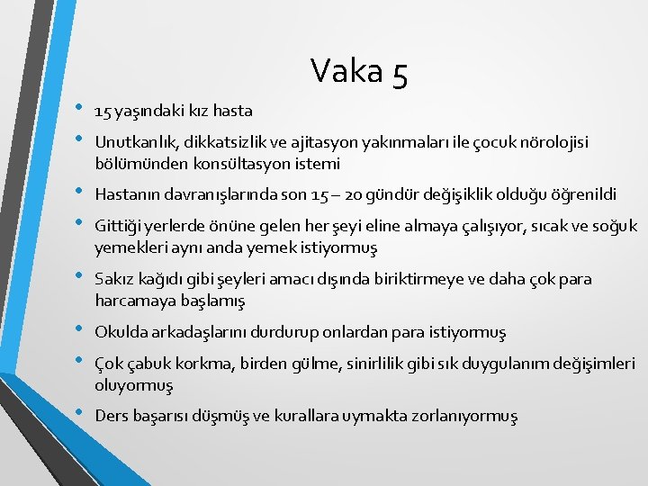 Vaka 5 • • 15 yaşındaki kız hasta • • Hastanın davranışlarında son 15 Vaka 5 • • 15 yaşındaki kız hasta • • Hastanın davranışlarında son 15