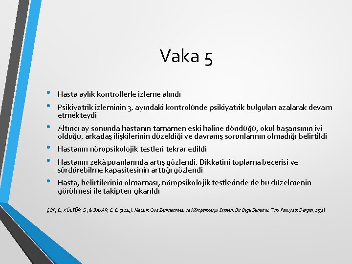 Vaka 5 • • Hasta aylık kontrollerle izleme alındı • Altıncı ay sonunda hastanın Vaka 5 • • Hasta aylık kontrollerle izleme alındı • Altıncı ay sonunda hastanın
