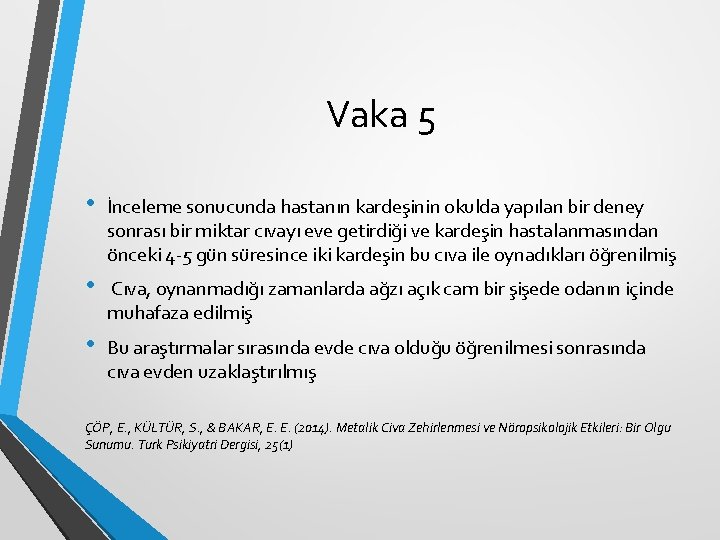 Vaka 5 • İnceleme sonucunda hastanın kardeşinin okulda yapılan bir deney sonrası bir miktar Vaka 5 • İnceleme sonucunda hastanın kardeşinin okulda yapılan bir deney sonrası bir miktar