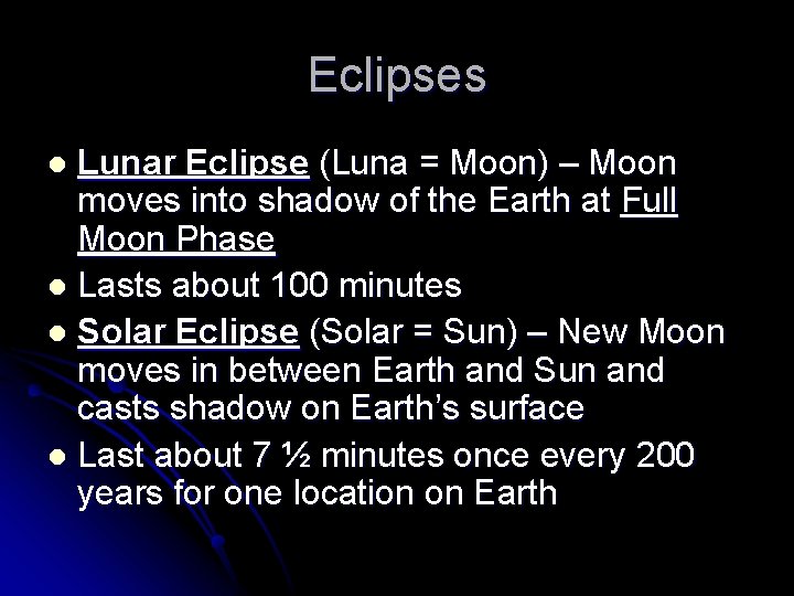 Eclipses Lunar Eclipse (Luna = Moon) – Moon moves into shadow of the Earth