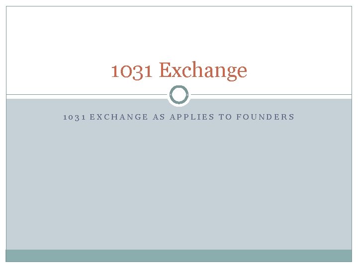 1031 Exchange 1031 EXCHANGE AS APPLIES TO FOUNDERS 