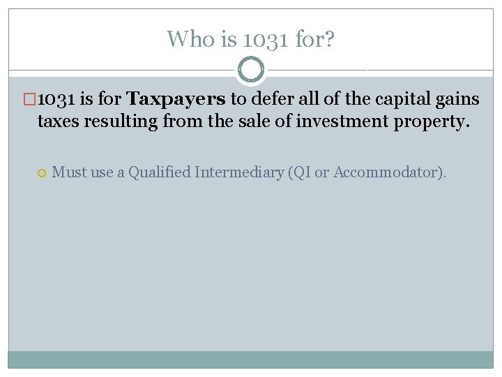 Who is 1031 for? � 1031 is for Taxpayers to defer all of the