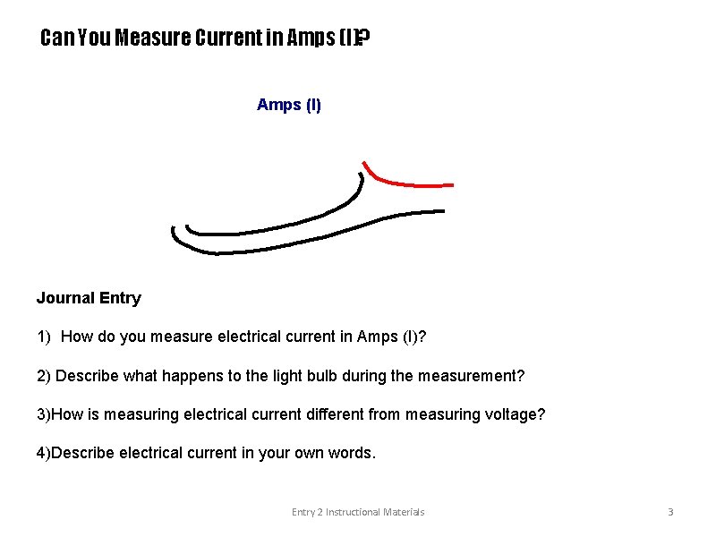 Can You Measure Current in Amps (I)? Amps (I) Journal Entry 1) How do