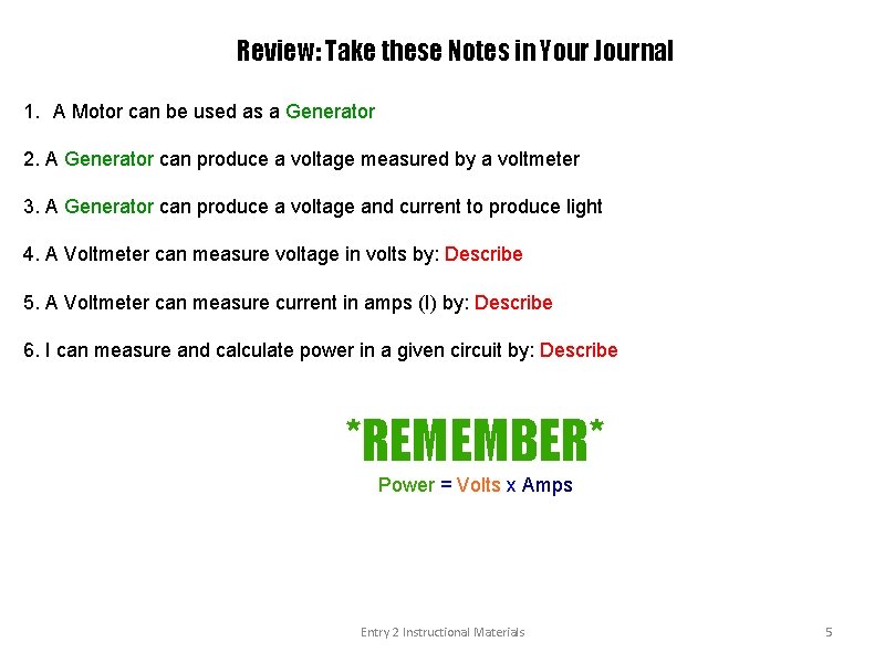 Review: Take these Notes in Your Journal 1. A Motor can be used as
