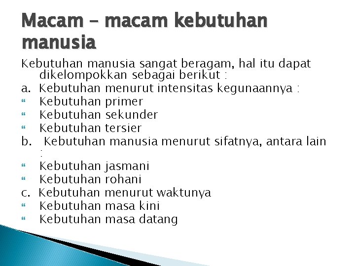 Macam – macam kebutuhan manusia Kebutuhan manusia sangat beragam, hal itu dapat dikelompokkan sebagai