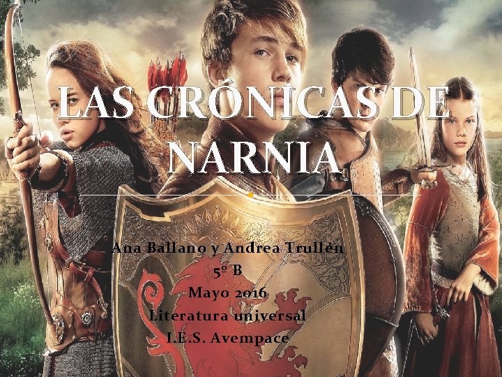 LAS CRÓNICAS DE NARNIA Ana Ballano y Andrea Trullén 5º B Mayo 2016 Literatura
