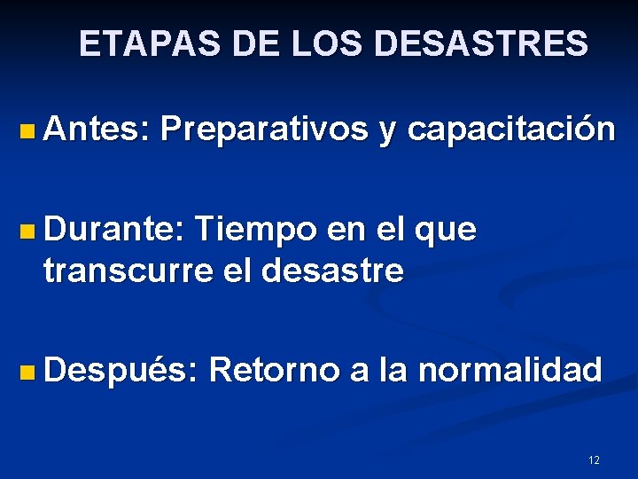 ETAPAS DE LOS DESASTRES n Antes: Preparativos y capacitación n Durante: Tiempo en el