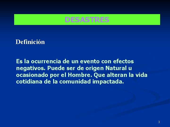 DESASTRES Definición CONCEPTO Es la ocurrencia de un evento con efectos negativos. Puede ser