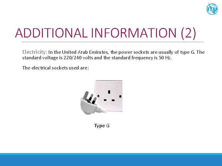 ADDITIONAL INFORMATION (2) Electricity: In the United Arab Emirates, the power sockets are usually
