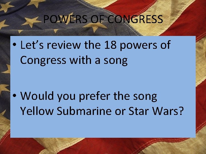 POWERS OF CONGRESS • Let’s review the 18 powers of Congress with a song