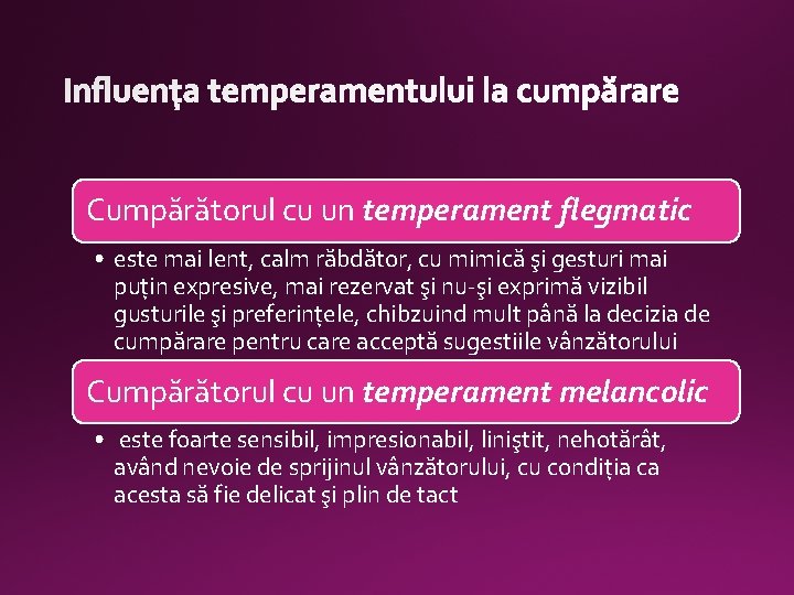 Cumpărătorul cu un temperament flegmatic • este mai lent, calm răbdător, cu mimică şi