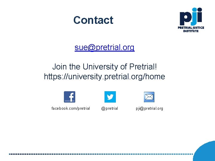 Contact sue@pretrial. org Join the University of Pretrial! https: //university. pretrial. org/home facebook. com/pretrial