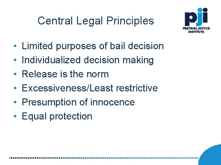 Central Legal Principles • • • Limited purposes of bail decision Individualized decision making