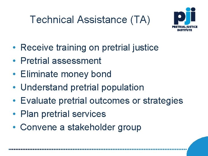 Technical Assistance (TA) • • Receive training on pretrial justice Pretrial assessment Eliminate money