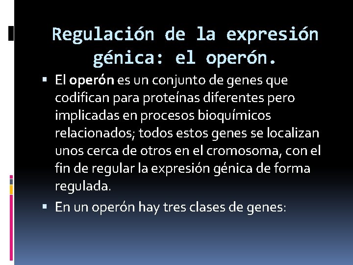 Regulación de la expresión génica: el operón. El operón es un conjunto de genes