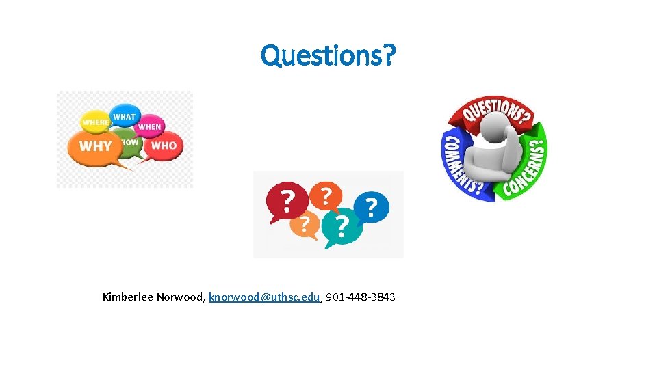 Questions? Kimberlee Norwood, knorwood@uthsc. edu, 901 -448 -3843 