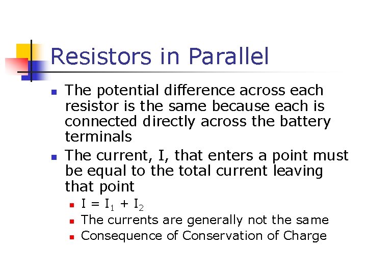 Resistors in Parallel n n The potential difference across each resistor is the same