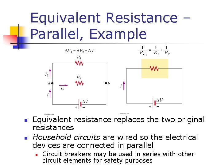 Equivalent Resistance – Parallel, Example n n Equivalent resistance replaces the two original resistances