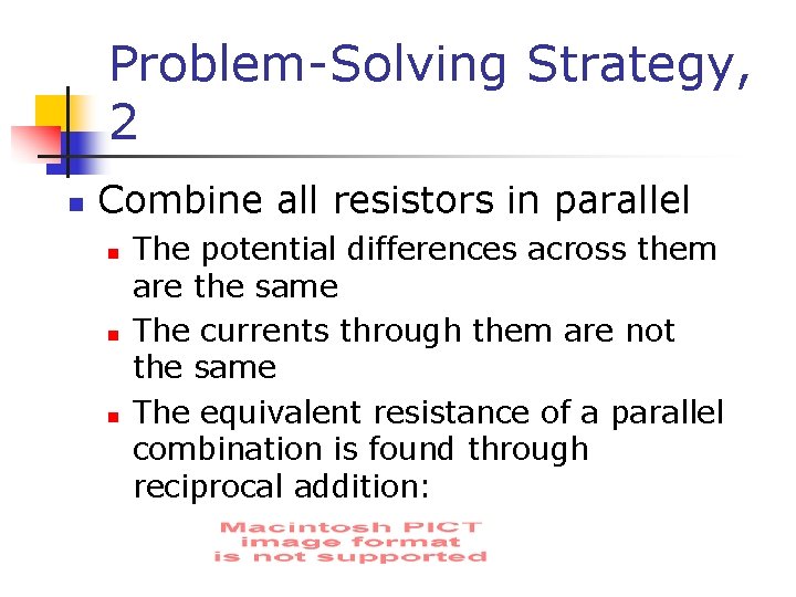 Problem-Solving Strategy, 2 n Combine all resistors in parallel n n n The potential