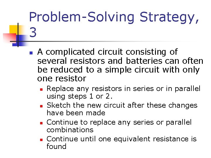 Problem-Solving Strategy, 3 n A complicated circuit consisting of several resistors and batteries can