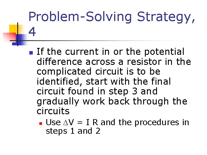 Problem-Solving Strategy, 4 n If the current in or the potential difference across a