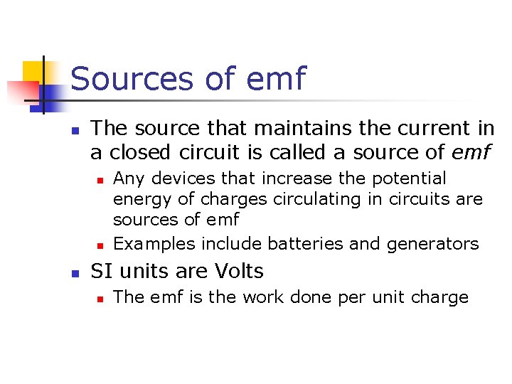 Sources of emf n The source that maintains the current in a closed circuit