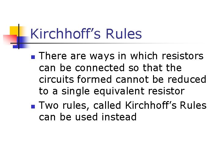 Kirchhoff’s Rules n n There are ways in which resistors can be connected so