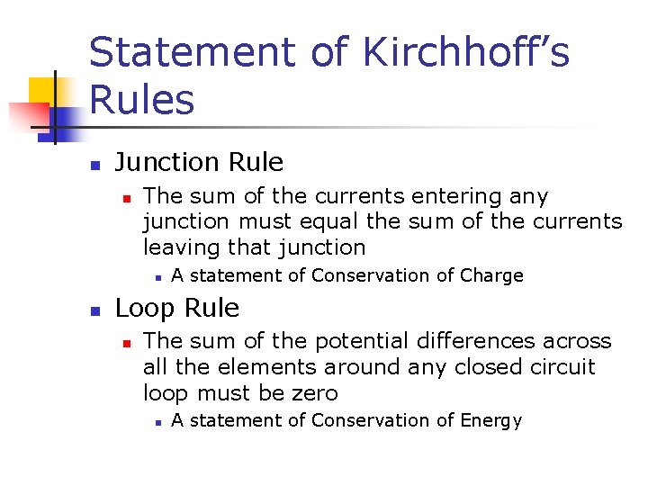 Statement of Kirchhoff’s Rules n Junction Rule n The sum of the currents entering