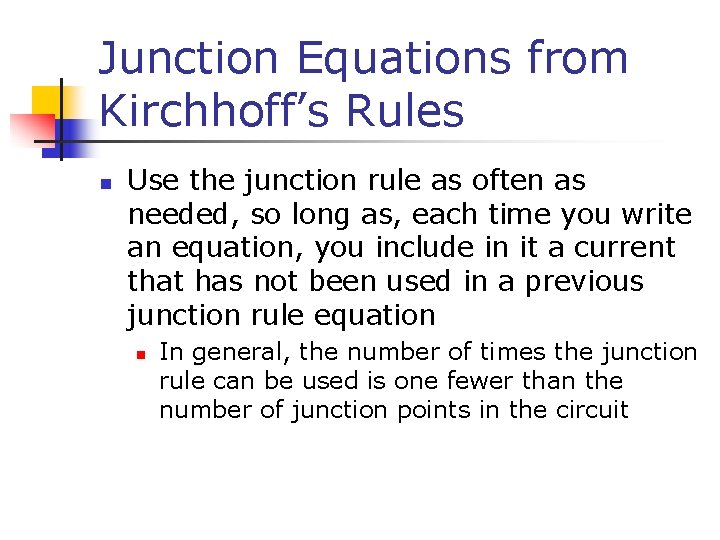 Junction Equations from Kirchhoff’s Rules n Use the junction rule as often as needed,