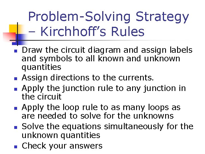 Problem-Solving Strategy – Kirchhoff’s Rules n n n Draw the circuit diagram and assign