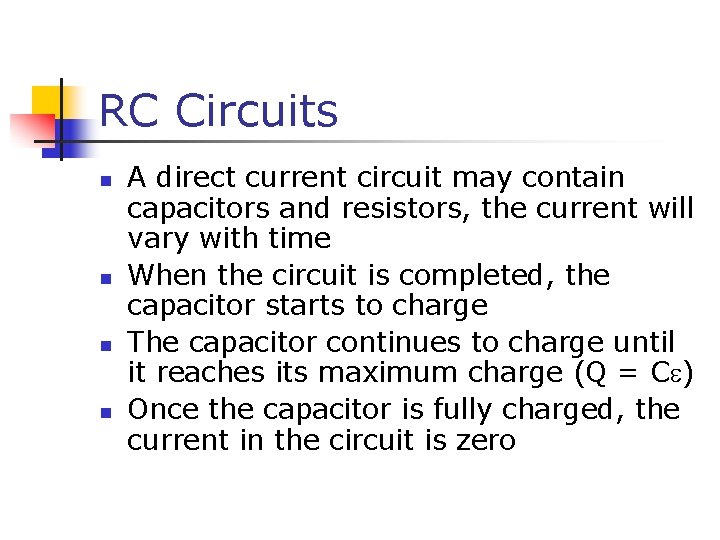 RC Circuits n n A direct current circuit may contain capacitors and resistors, the