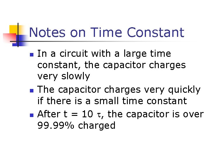 Notes on Time Constant n n n In a circuit with a large time