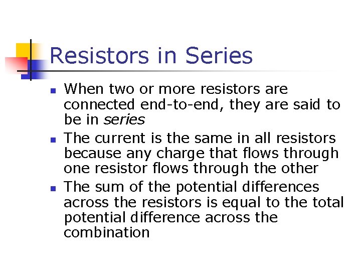 Resistors in Series n n n When two or more resistors are connected end-to-end,