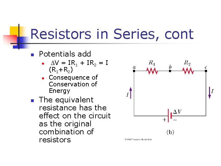 Resistors in Series, cont n Potentials add n n n V = IR 1