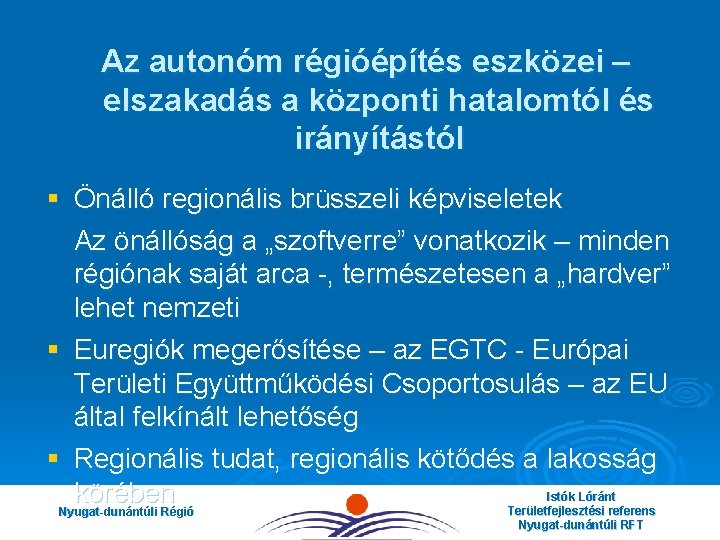 Az autonóm régióépítés eszközei – elszakadás a központi hatalomtól és irányítástól § Önálló regionális