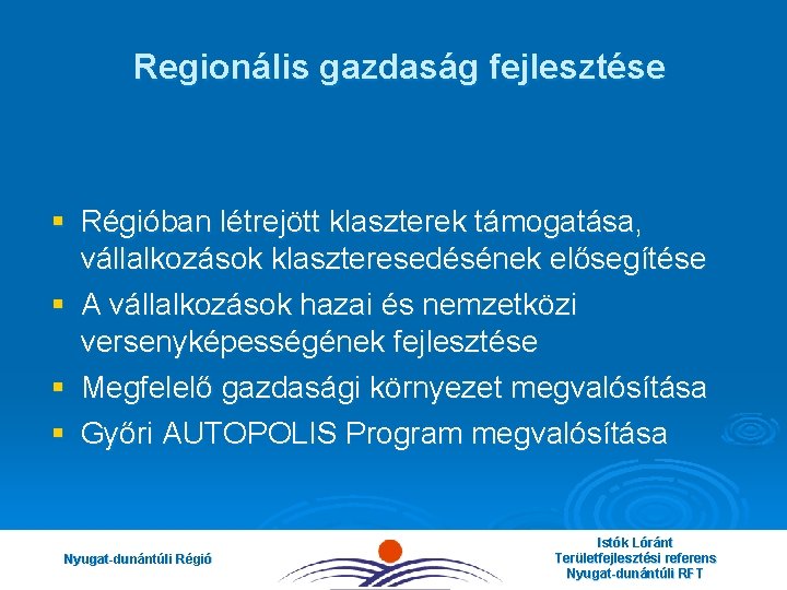 Regionális gazdaság fejlesztése § Régióban létrejött klaszterek támogatása, vállalkozások klaszteresedésének elősegítése § A vállalkozások