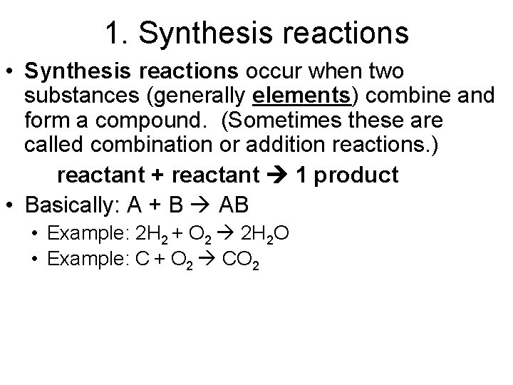 1. Synthesis reactions • Synthesis reactions occur when two substances (generally elements) combine and